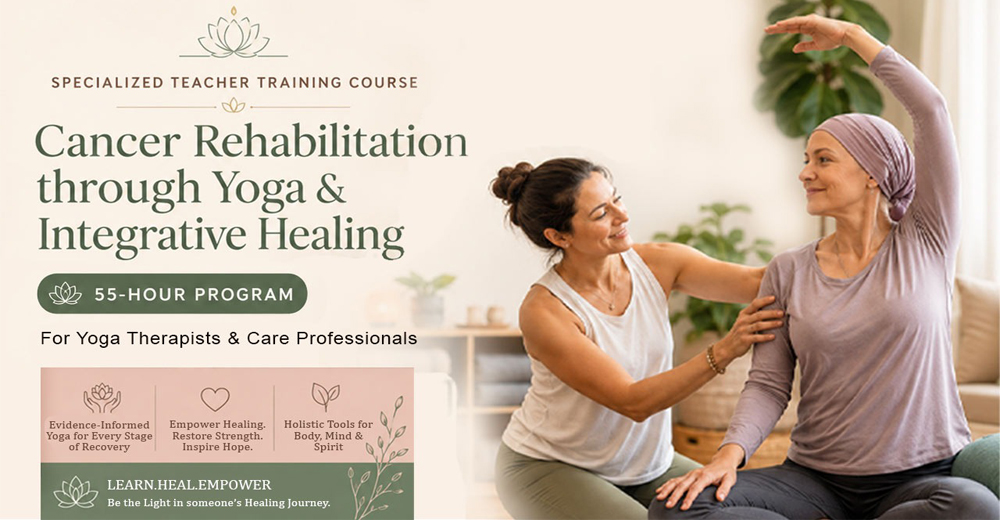 55-Hour Specialized Teacher Training Course Cancer Rehabilitation through Yoga & Integrative Healing
